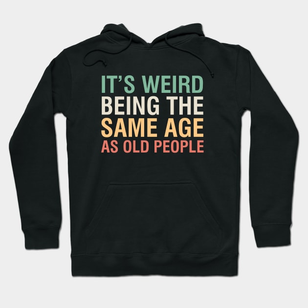 Same Age As Old People Hoodie by YiannisTees